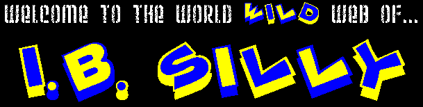 Welcome to the World Wild Web of I.B. Silly!